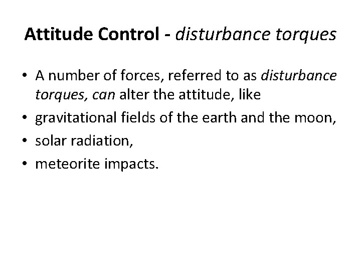 Attitude Control - disturbance torques • A number of forces, referred to as disturbance