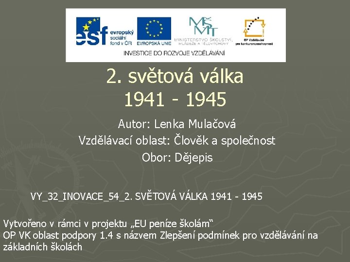 2. světová válka 1941 - 1945 Autor: Lenka Mulačová Vzdělávací oblast: Člověk a společnost