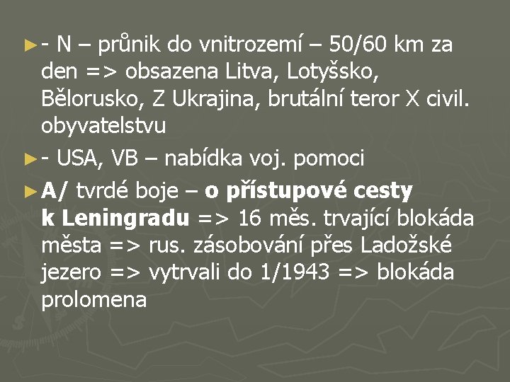 ►- N – průnik do vnitrozemí – 50/60 km za den => obsazena Litva,