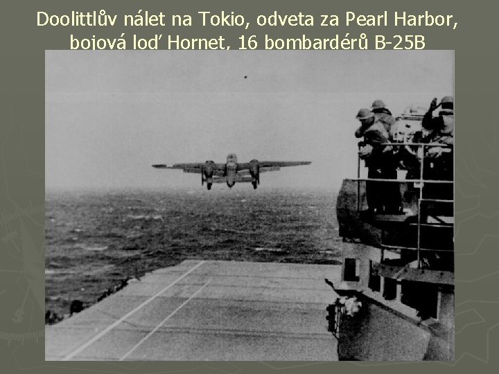 Doolittlův nálet na Tokio, odveta za Pearl Harbor, bojová loď Hornet, 16 bombardérů B-25