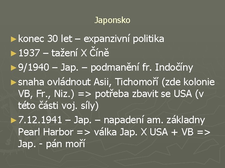 Japonsko ► konec 30 let – expanzivní politika ► 1937 – tažení X Číně