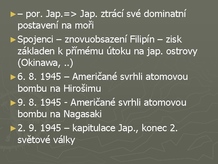 ►– por. Jap. => Jap. ztrácí své dominatní postavení na moři ► Spojenci –