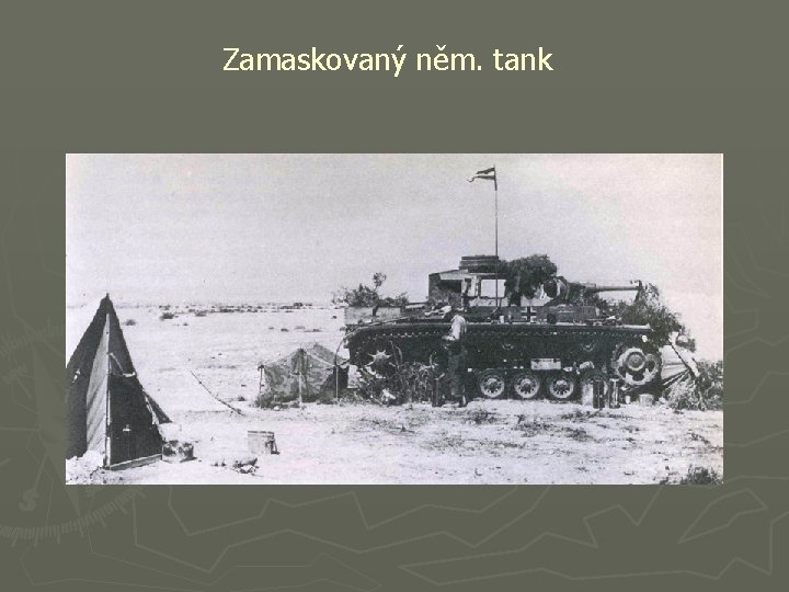 Zamaskovaný něm. tank 