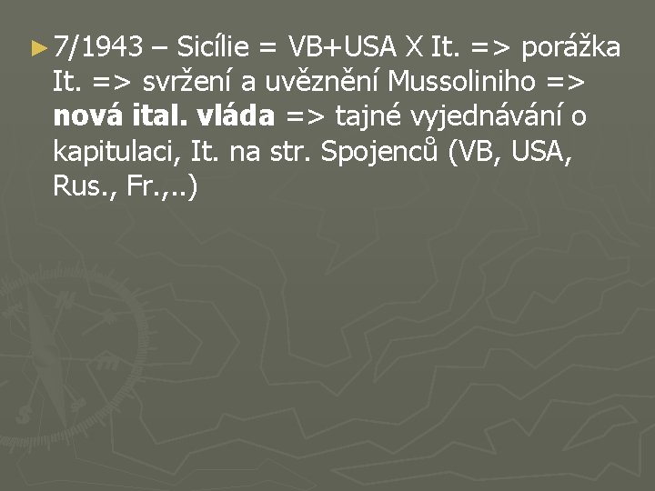 ► 7/1943 – Sicílie = VB+USA X It. => porážka It. => svržení a