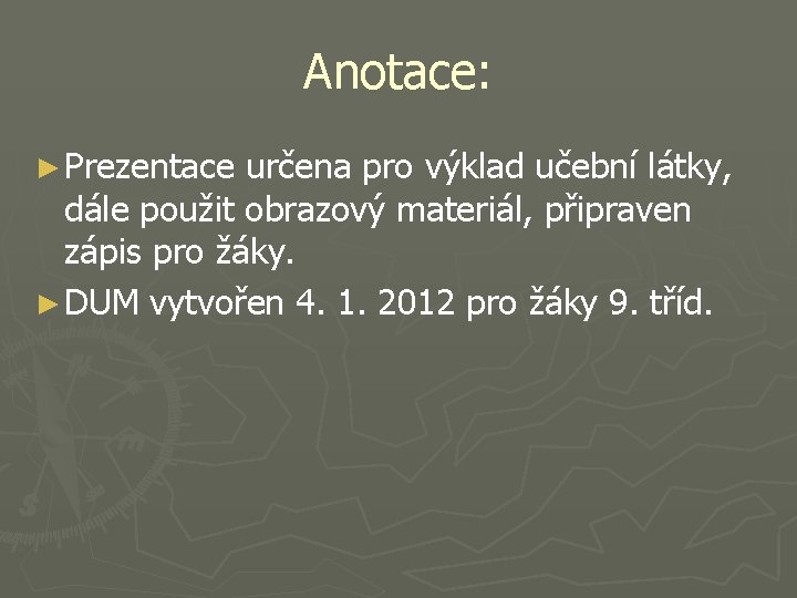 Anotace: ► Prezentace určena pro výklad učební látky, dále použit obrazový materiál, připraven zápis