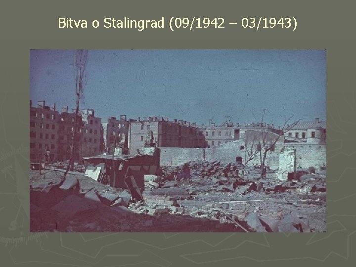 Bitva o Stalingrad (09/1942 – 03/1943) 