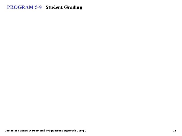 PROGRAM 5 -8 Student Grading Computer Science: A Structured Programming Approach Using C 11