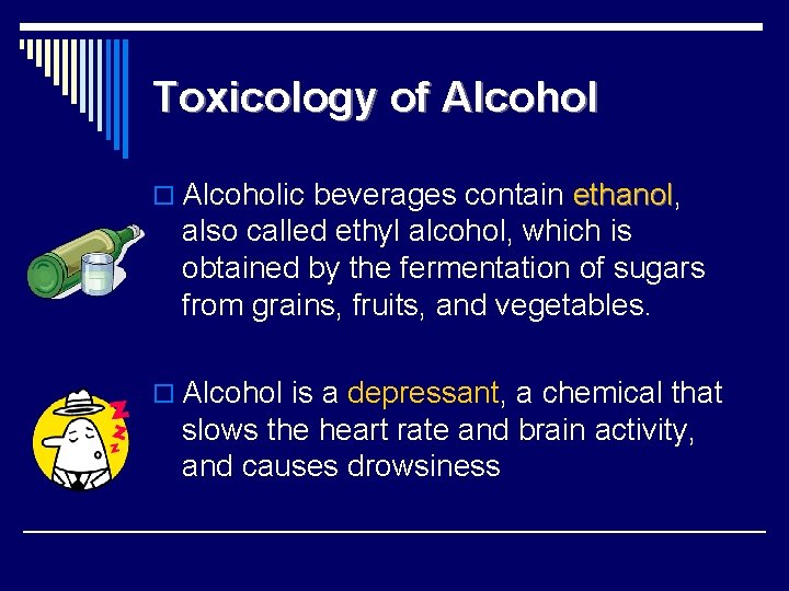 Toxicology of Alcohol o Alcoholic beverages contain ethanol, ethanol also called ethyl alcohol, which