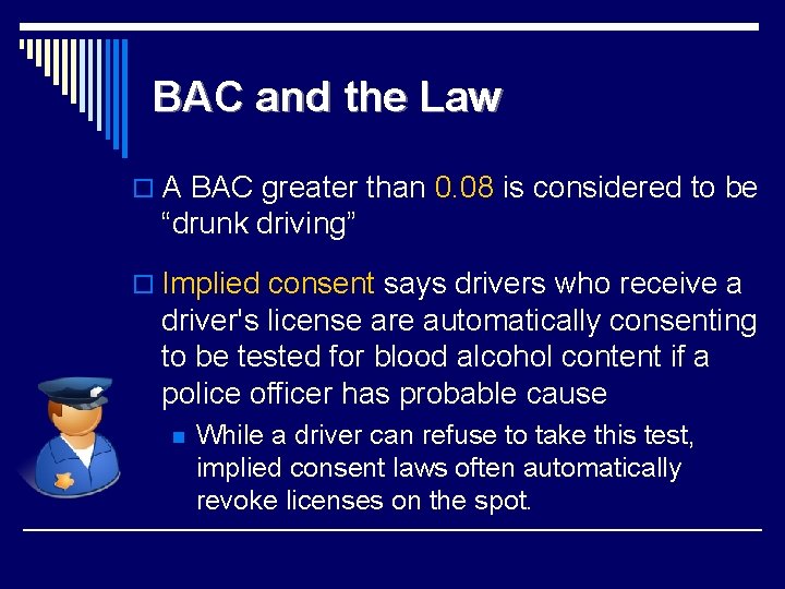 BAC and the Law o A BAC greater than 0. 08 is considered to