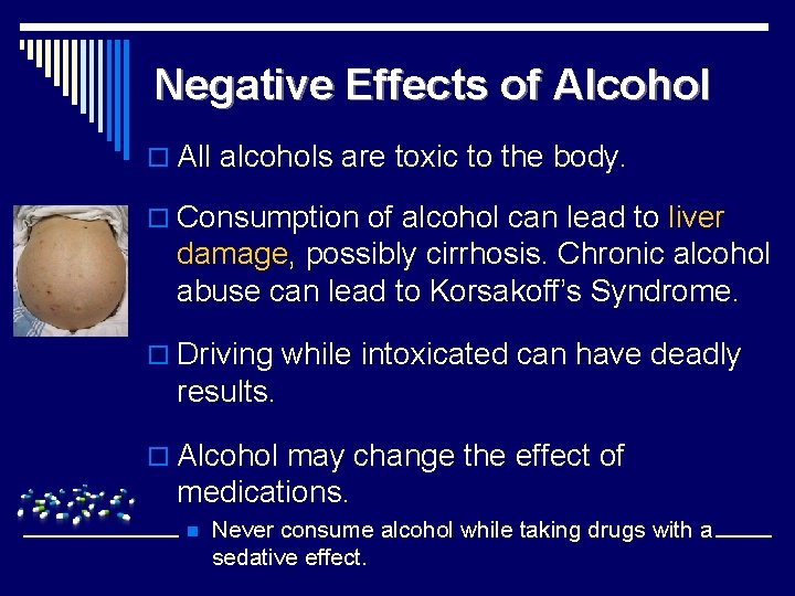 Negative Effects of Alcohol o All alcohols are toxic to the body. o Consumption