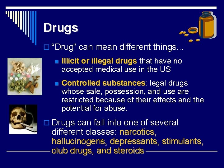 Drugs o “Drug” can mean different things… n Illicit or illegal drugs that have