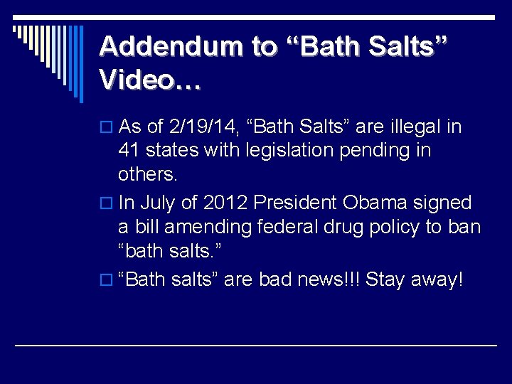 Addendum to “Bath Salts” Video… o As of 2/19/14, “Bath Salts” are illegal in