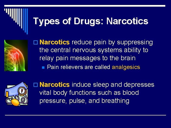 Types of Drugs: Narcotics o Narcotics reduce pain by suppressing the central nervous systems