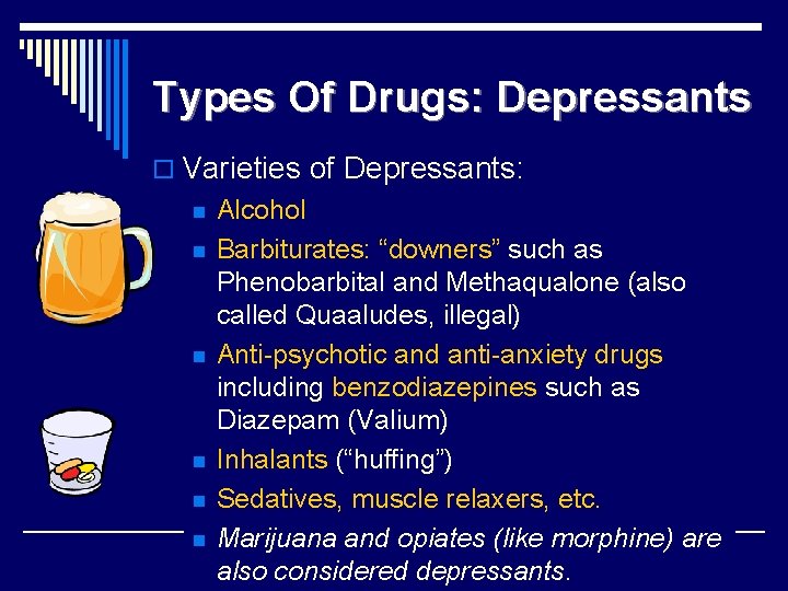 Types Of Drugs: Depressants o Varieties of Depressants: n n n Alcohol Barbiturates: “downers”