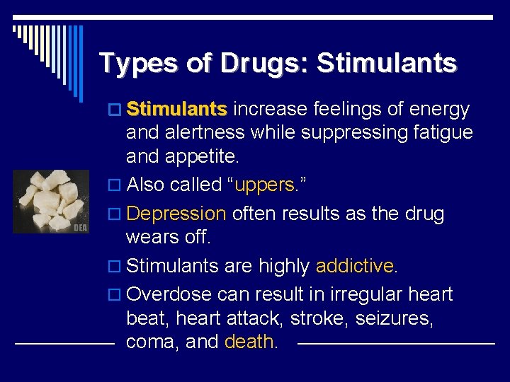 Types of Drugs: Stimulants o Stimulants increase feelings of energy and alertness while suppressing