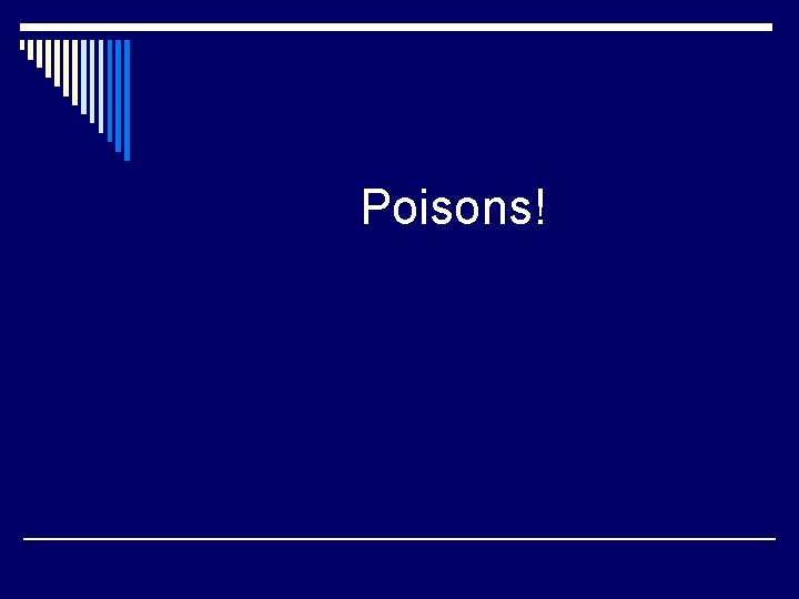 Poisons! Poisons!