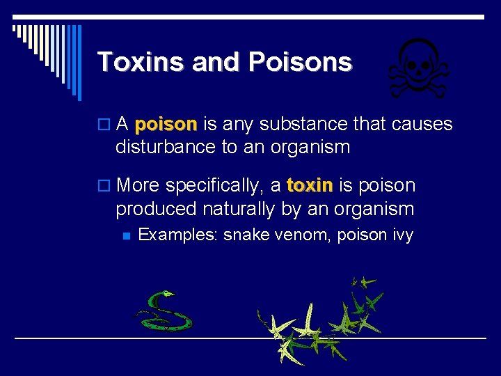 Toxins and Poisons o A poison is any substance that causes disturbance to an