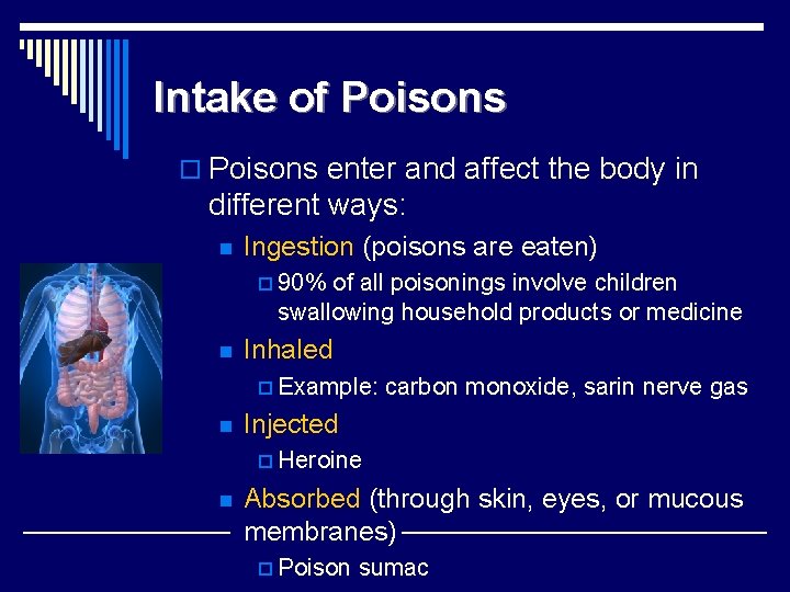 Intake of Poisons o Poisons enter and affect the body in different ways: n