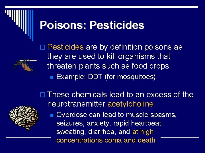 Poisons: Pesticides o Pesticides are by definition poisons as they are used to kill