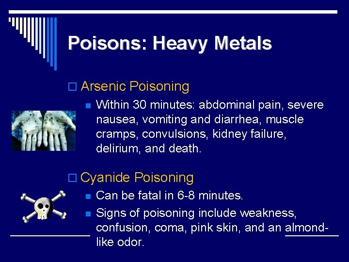Poisons: Heavy Metals o Arsenic Poisoning n Within 30 minutes: abdominal pain, severe nausea, Poisons: Heavy Metals o Arsenic Poisoning n Within 30 minutes: abdominal pain, severe nausea,
