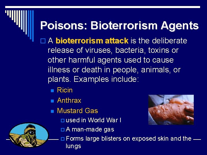 Poisons: Bioterrorism Agents o A bioterrorism attack is the deliberate release of viruses, bacteria,