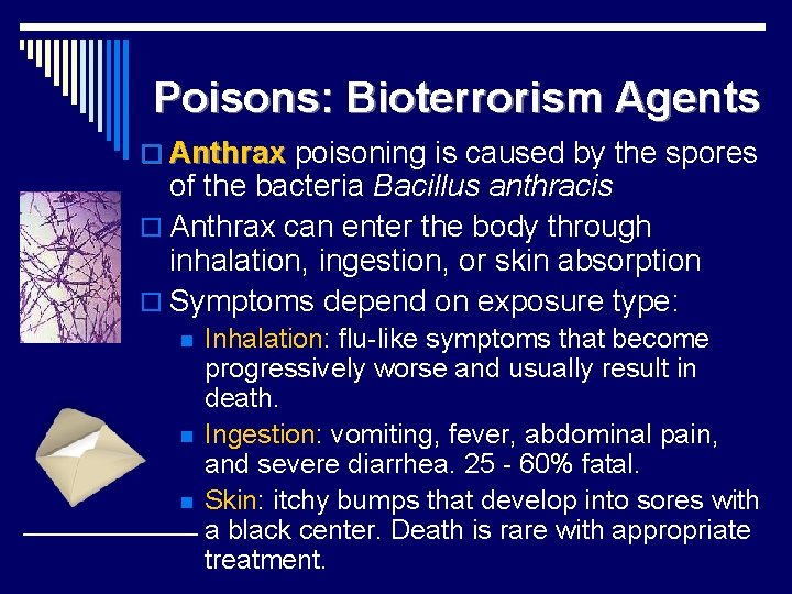 Poisons: Bioterrorism Agents o Anthrax poisoning is caused by the spores of the bacteria