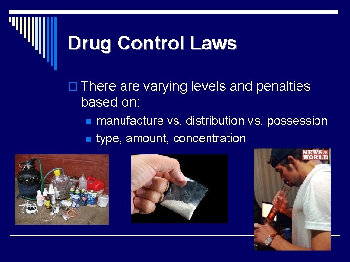 Drug Control Laws o There are varying levels and penalties based on: n n