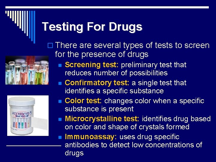 Testing For Drugs o There are several types of tests to screen for the