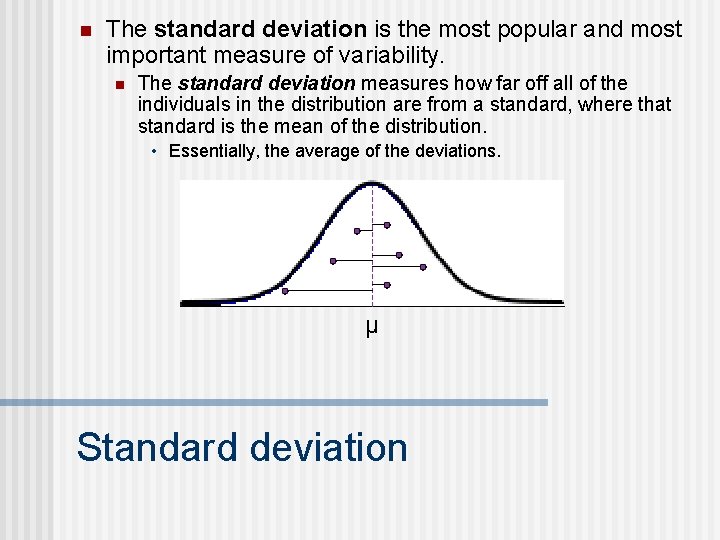 n The standard deviation is the most popular and most important measure of variability.