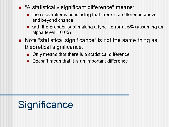 n “A statistically significant difference” means: n n n the researcher is concluding that