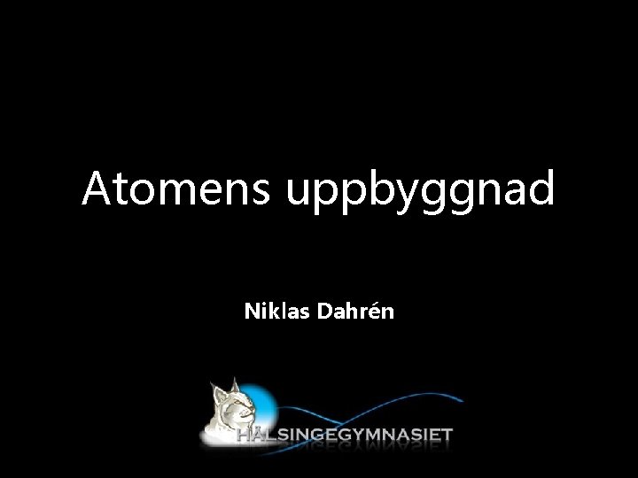 Atomens uppbyggnad Niklas Dahrén 
