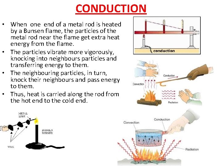 CONDUCTION • When one end of a metal rod is heated by a Bunsen