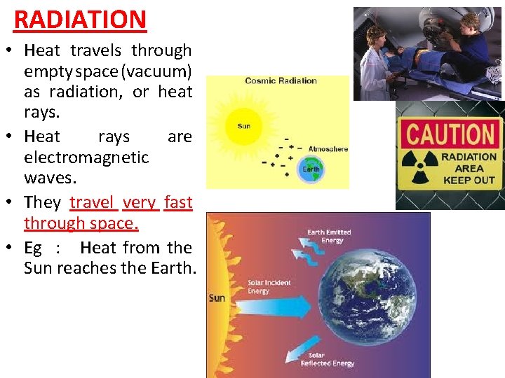 RADIATION • Heat travels through empty space (vacuum) as radiation, or heat rays. •