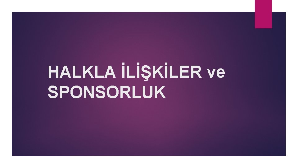 HALKLA İLİŞKİLER ve SPONSORLUK 