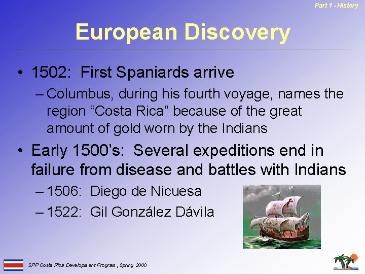 Part 1 - History European Discovery • 1502: First Spaniards arrive – Columbus, during