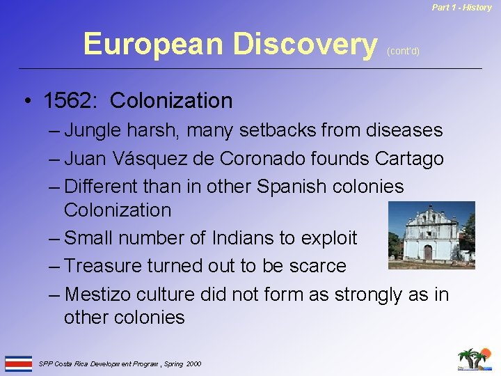 Part 1 - History European Discovery (cont’d) • 1562: Colonization – Jungle harsh, many