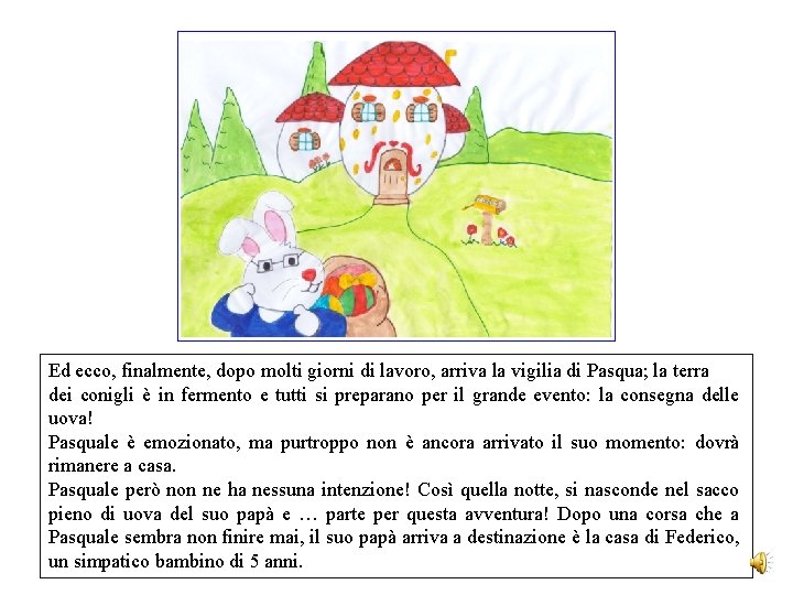 Ed ecco, finalmente, dopo molti giorni di lavoro, arriva la vigilia di Pasqua; la