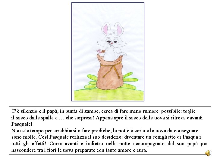 C’è silenzio e il papà, in punta di zampe, cerca di fare meno rumore