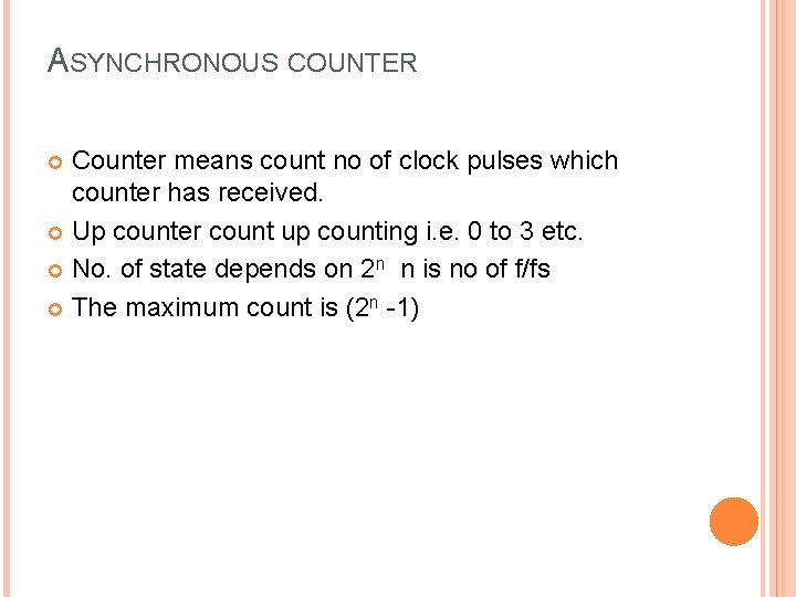 ASYNCHRONOUS COUNTER Counter means count no of clock pulses which counter has received. Up