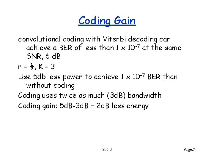 Coding Gain convolutional coding with Viterbi decoding can achieve a BER of less than