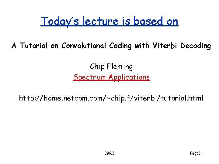 Today’s lecture is based on A Tutorial on Convolutional Coding with Viterbi Decoding Chip