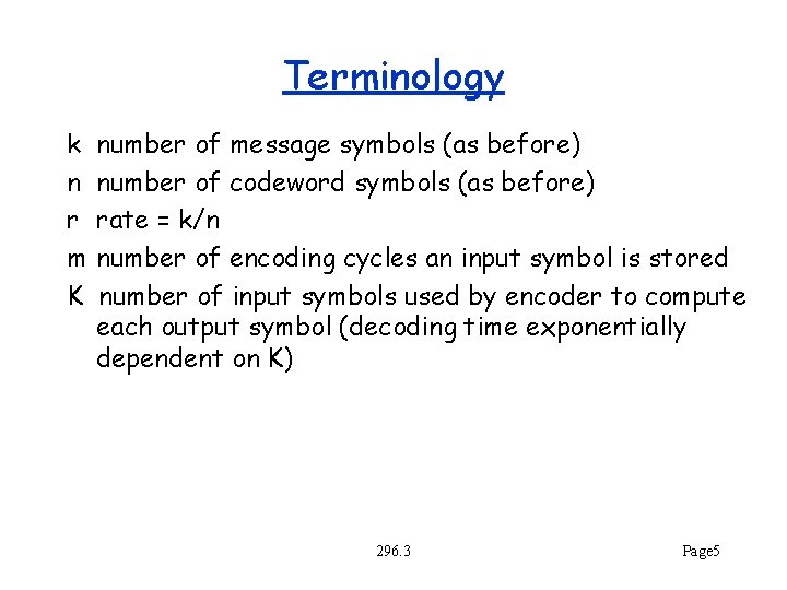 Terminology k n r m K number of message symbols (as before) number of