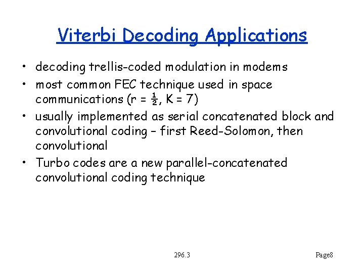 Viterbi Decoding Applications • decoding trellis-coded modulation in modems • most common FEC technique