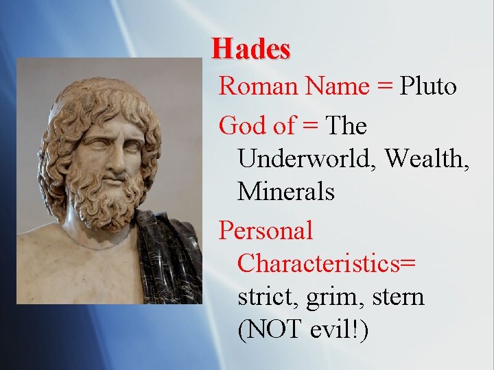 Hades Roman Name = Pluto God of = The Underworld, Wealth, Minerals Personal Characteristics=