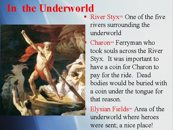 In the Underworld § River Styx= One of the five rivers surrounding the underworld