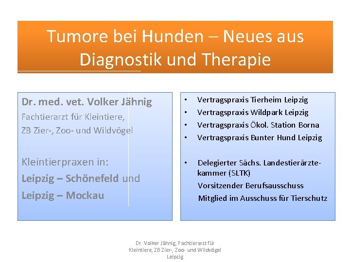 Tumore bei Hunden – Neues aus Diagnostik und Therapie Dr. med. vet. Volker Jähnig