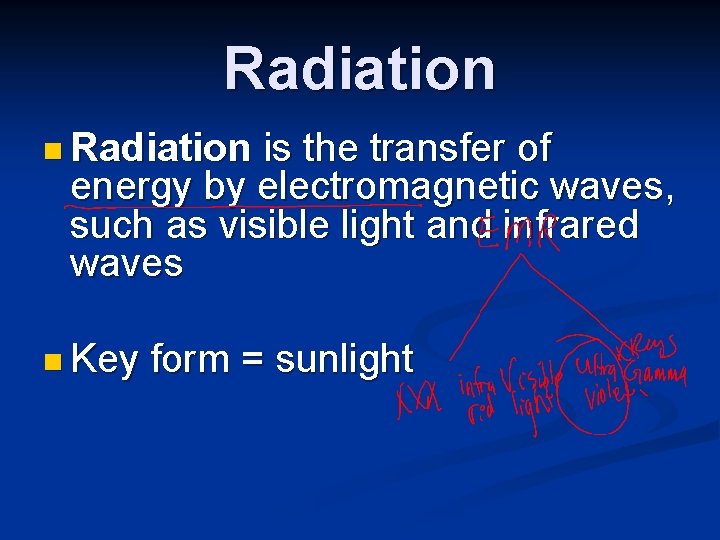 Radiation n Radiation is the transfer of energy by electromagnetic waves, such as visible