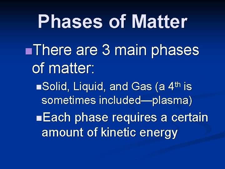 Phases of Matter n. There are 3 main phases of matter: n. Solid, Liquid,