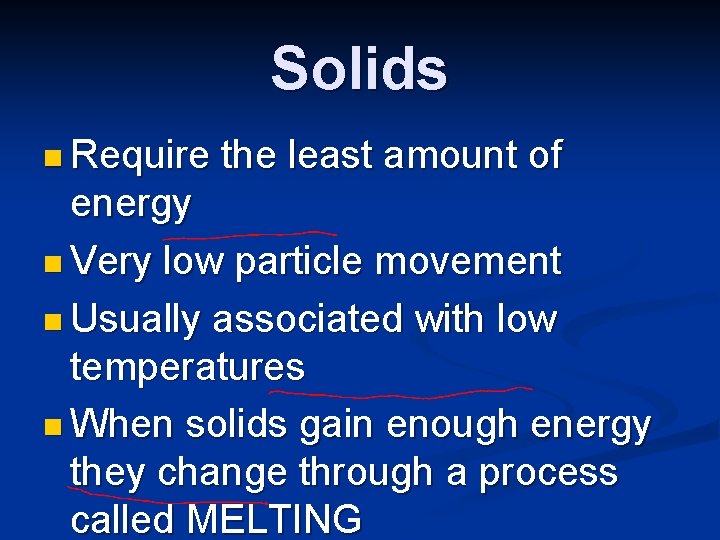 Solids n Require the least amount of energy n Very low particle movement n