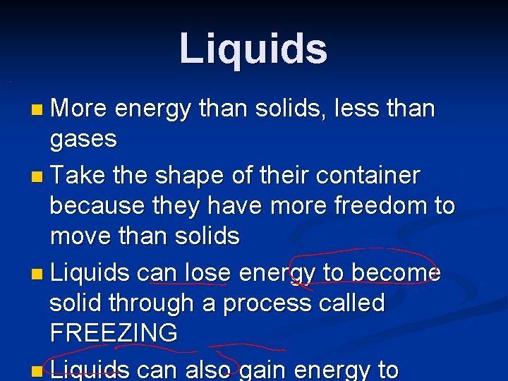 Liquids n More energy than solids, less than gases n Take the shape of